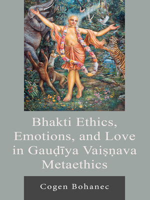 cover image of Bhakti Ethics, Emotions, and Love in Gau?iya Vai??ava Metaethics